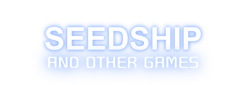 Seedship and other games